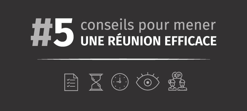 Mener une réunion efficace : 5 conseils pour gagner en productivité