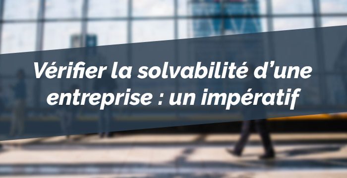 Vérifier la solvabilité d&#039;une entreprise : un impératif avant d’accepter une mission