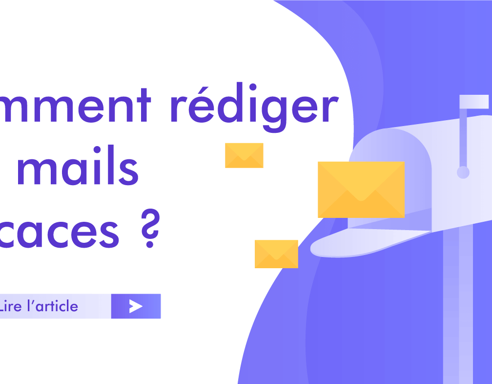 Comment rédiger des mails efficaces et obtenir une réponse ?