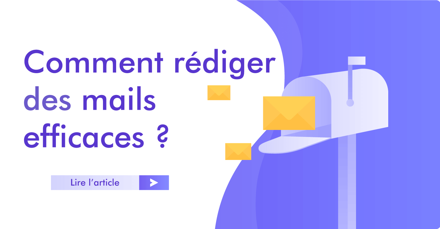 Comment rédiger des mails efficaces et obtenir une réponse ?