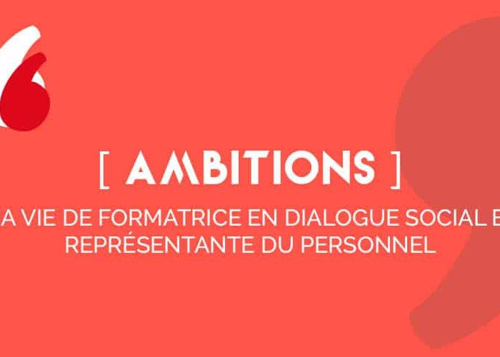[AMBITIONS], ma vie de formatrice en dialogue social et représentante du personnel